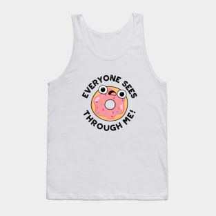 Everyone Sees Through Me Cute Donut Pun Tank Top
